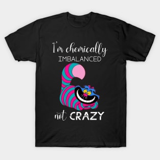 I'm Chemically Imbalanced Not Crazy T-Shirt